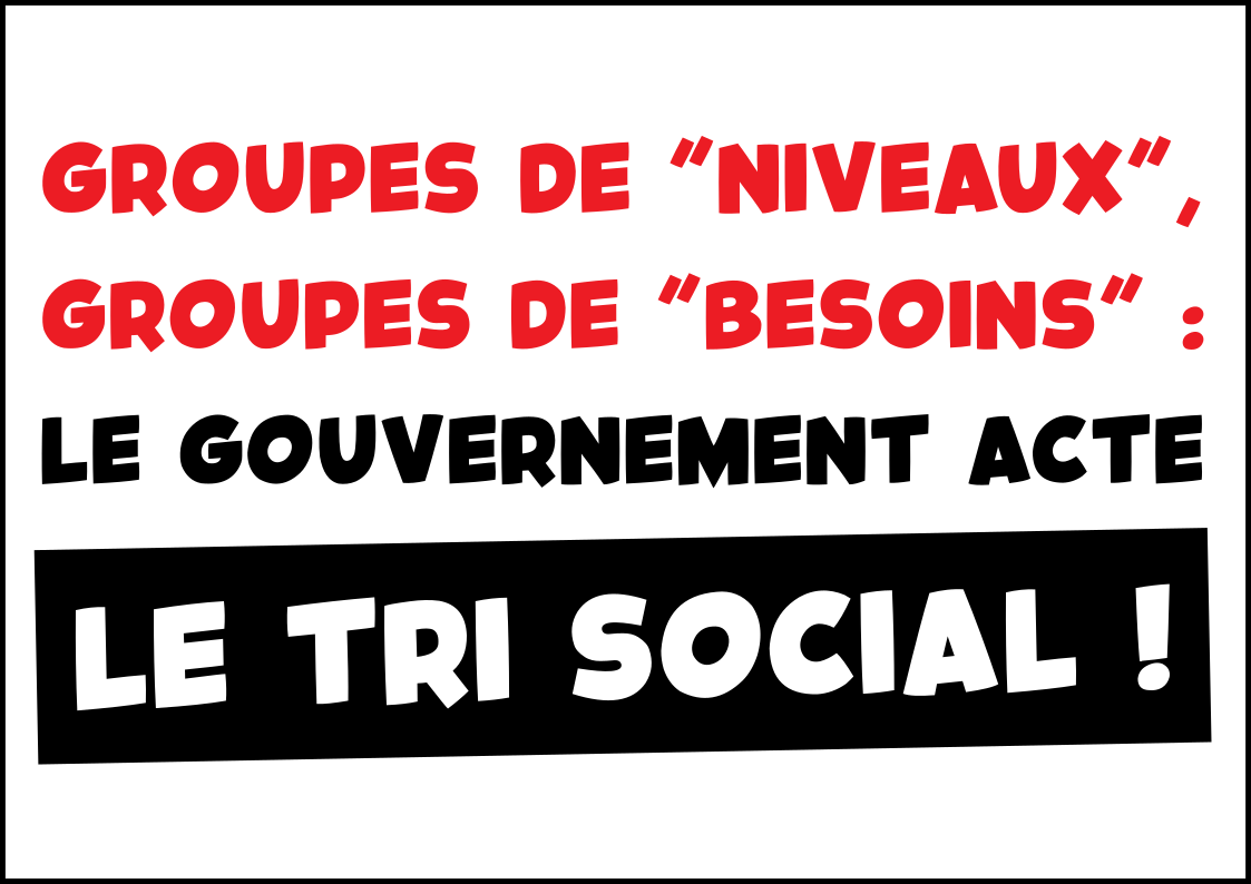 Groupes de « niveaux », groupes de « besoins » : le gouvernement acte le tri social !