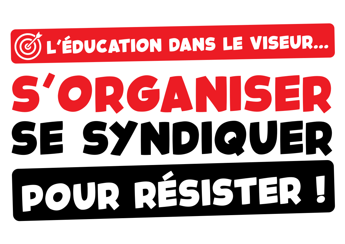L’Éducation dans le viseur… S’organiser, se syndiquer pour résister !