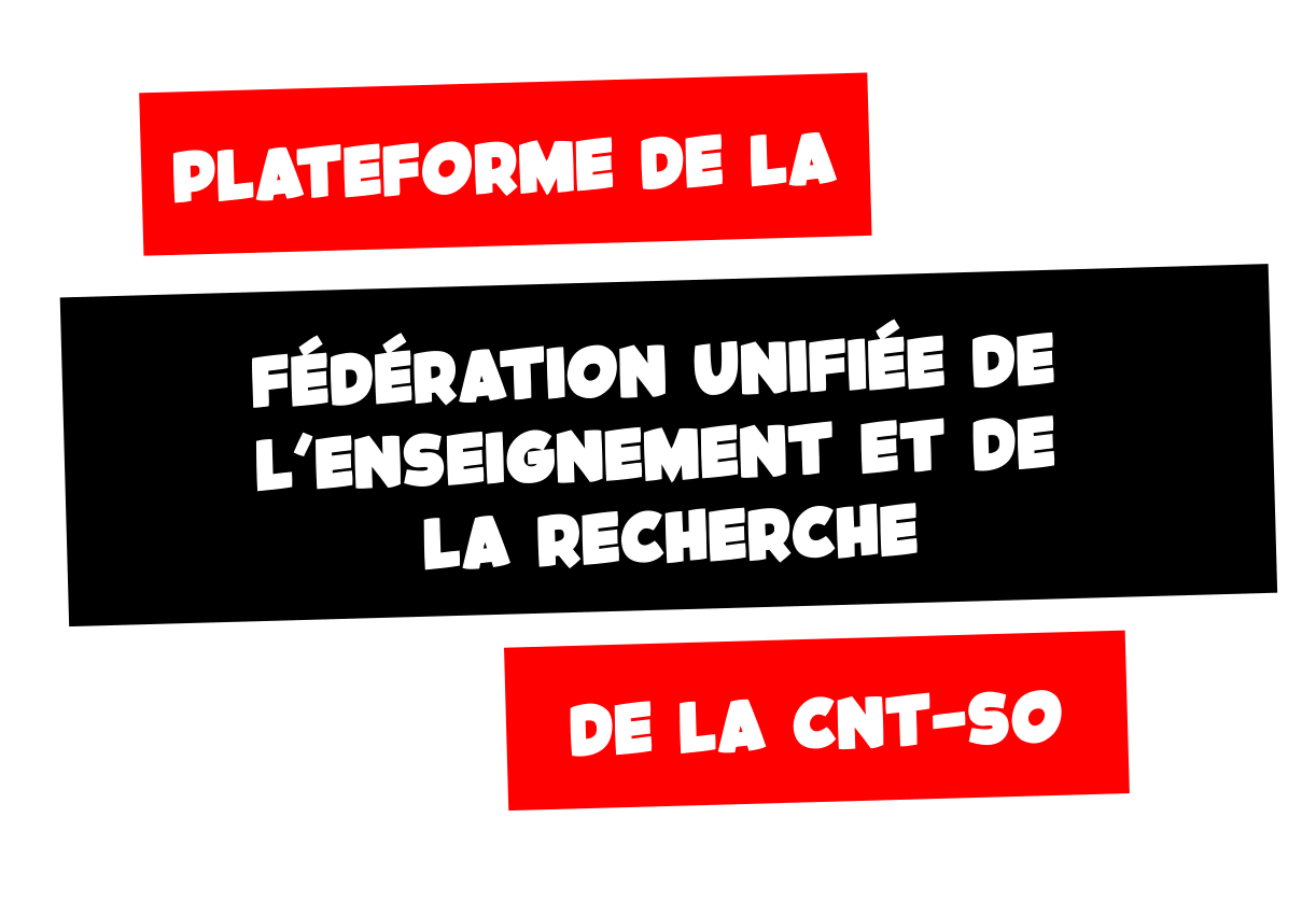 Plateforme de la Fédération Unifiée de l’Enseignement et de la Recherche de la CNT-SO