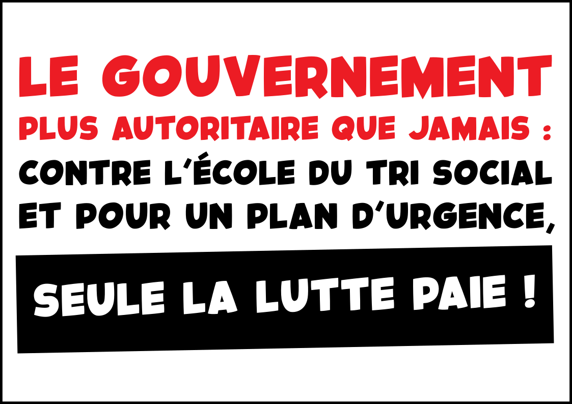 Le gouvernement plus autoritaire que jamais : contre leur école du tri social et pour un plan d’urgence, seule la lutte paie !