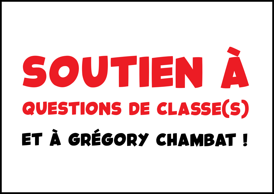 Soutien à Questions de classe(s) et à Grégory Chambat